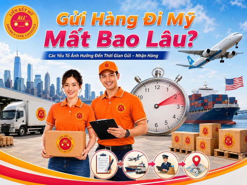 Gửi hàng đi Mỹ mất bao lâu? Thời gian gửi hàng đi Mỹ theo từng phương thức vận chuyển